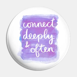 Connect Deeply & Often Pin