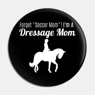 Forget "Soccer Mom" I'm A Dressage Mom! Pin