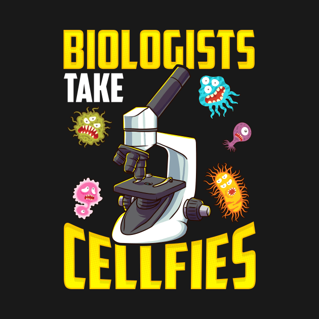 Biologists Take Cellfies Microscope Selfies Pun by theperfectpresents