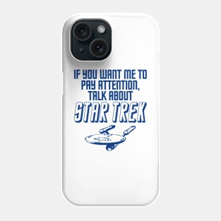 IF YOU WANT ME TO PAY ATTENTION  . . . STAR TREK Phone Case