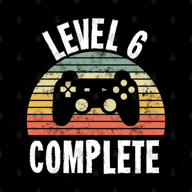 Level 6 Complete T-Shirt - 6th Birthday Gamer Gift - Sixth Anniversary Gift - 6th Grade by Ilyashop