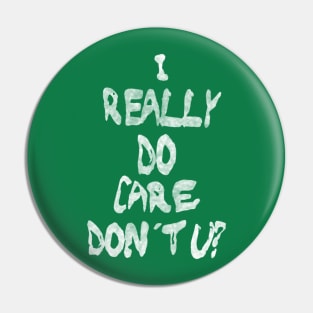 I Really Do Care, Don't U? Pin