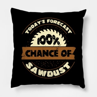 Today's Forecast 100% Chance Of Sawdust Pillow