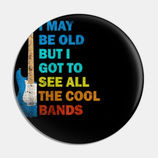 Vintage I May Be Old But I Got To See All The Cool Bands Pin