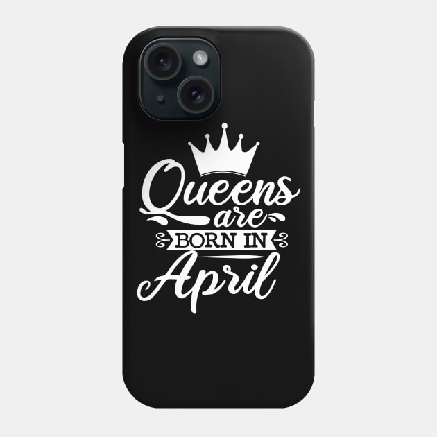 Queens Are Born In April, April Birthday Gifts Phone Case by DragonTees