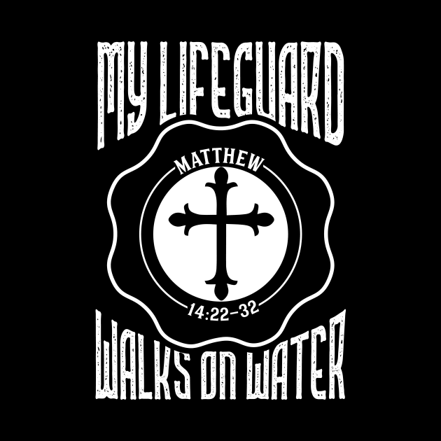 My Lifeguard Walks On Water - Holy Christian Shirt by biNutz