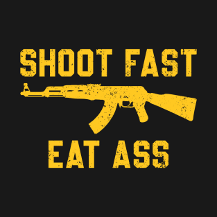 Shoot Fast Eat Ass T-Shirt