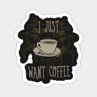 I just want coffee Magnet