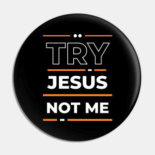 Try Jesus Not Me | Christian Typography Pin