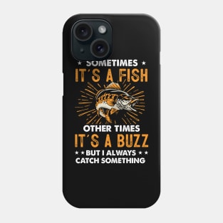 Sometimes It's A Fish Other Times It's A Buzz Funny Fishing Phone Case