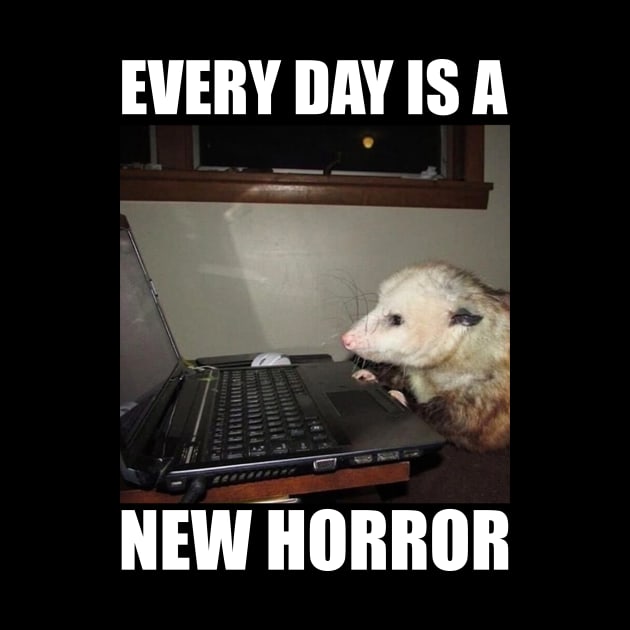 Possum Shirt"Every day is a new horror", funny Possum, meme Shirt, possum gift, opossum meme by Y2KSZN