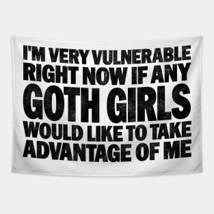 Funny Quotes for Goth Girls Humor, I'm Very Vulnerable Right Now if Any Goth Girls Tapestry