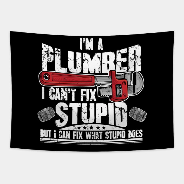 I'm a plumber I can't fix stupid but I can fix what stupid does Tapestry by captainmood