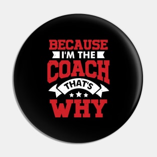 Because I'm The Coach That's Why Pin