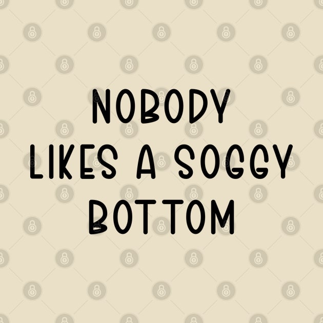 Nobody Likes A Soggy Bottom by TIHONA