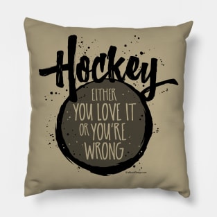 Love Hockey (or you're wrong) - funny hockey fan Pillow