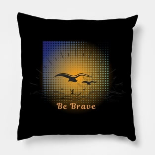 Be Brave Pillow