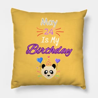 May 24 st is my birthday Pillow