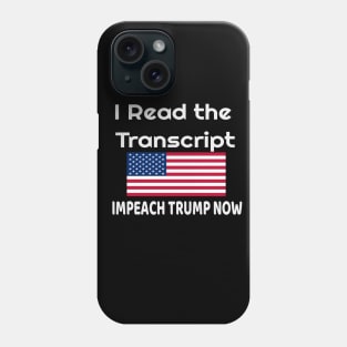 I Read the Transcript - IMPEACH TRUMP NOW - with USA Flag Phone Case