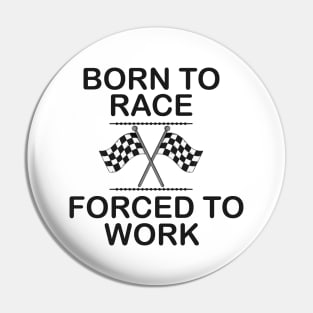 Racer - Born to race forced to work Pin