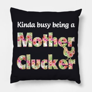 Kinda Busy Being A Mother Clucker Mother Pillow