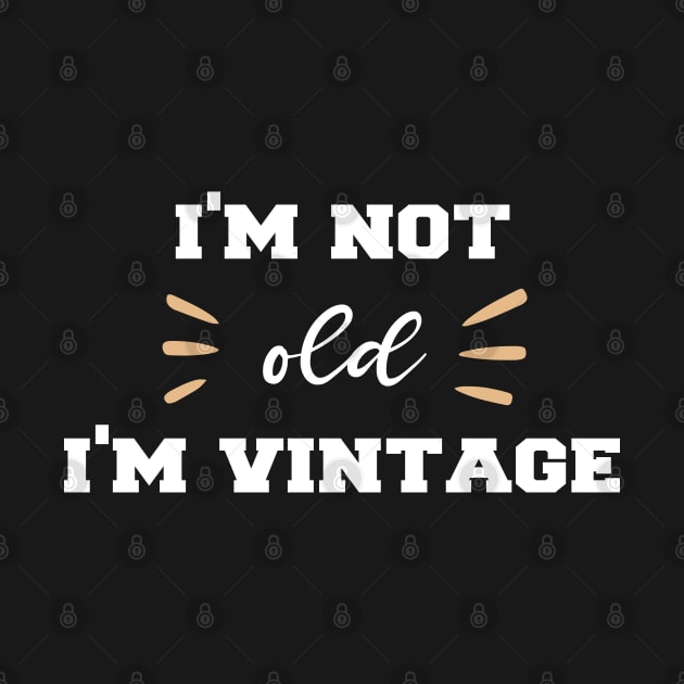 I'm Not Old I'm Vintage: Funny Saying For Women/ Men by ForYouByAG