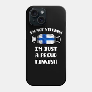 I'm Not Yelling I'm A Proud Finnish - Gift for Finnish With Roots From Finland Phone Case