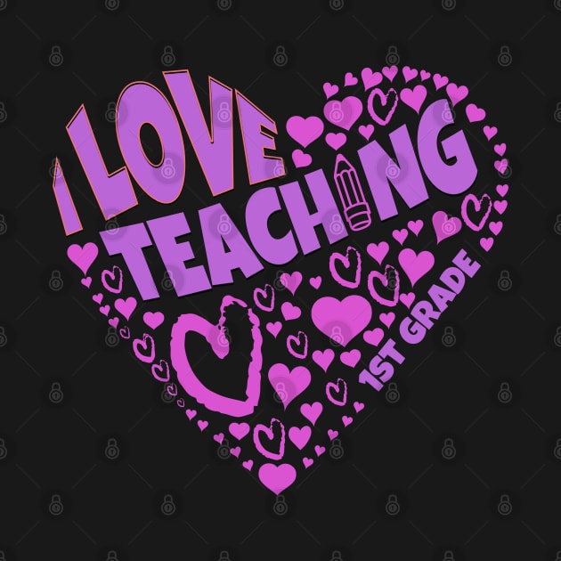 Teacher shows love with I Love Teaching First Grade tee by Danny Gordon Art