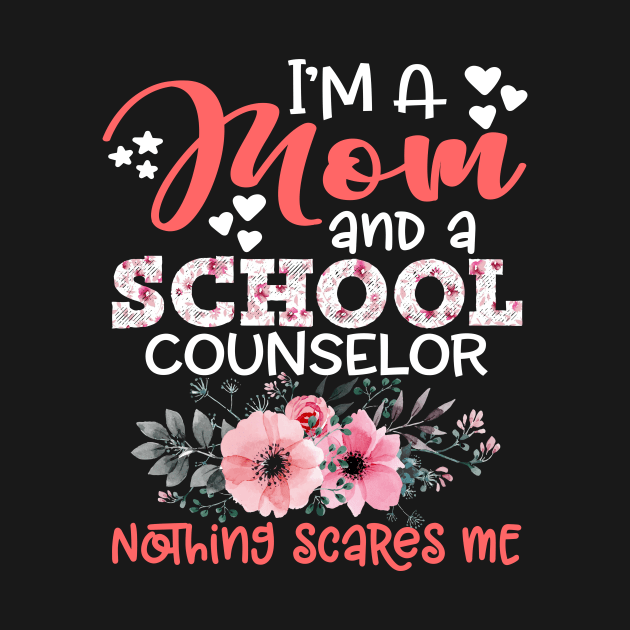 I'm Mom and School counselor Nothing Scares Me Floral Mother Gift by Kens Shop