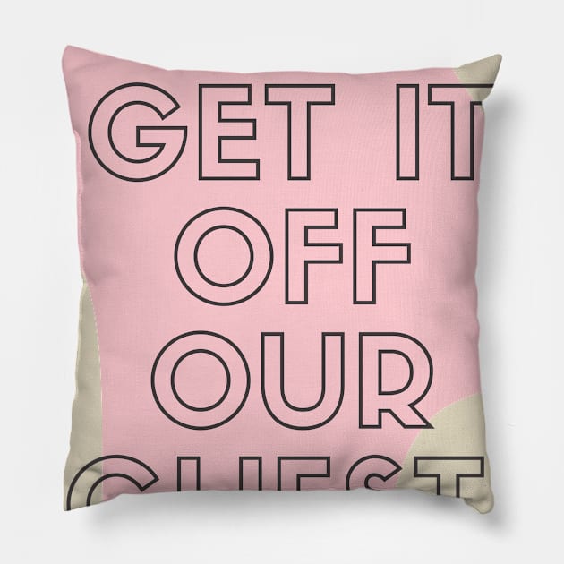 Get It Off Your Chest Pillow by CoreDJ Sherman