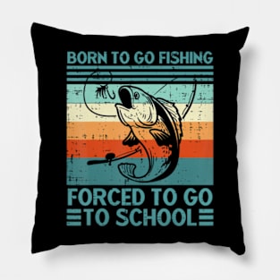 Born To Go Fishing Forced School Men Women Kids Boys Pillow