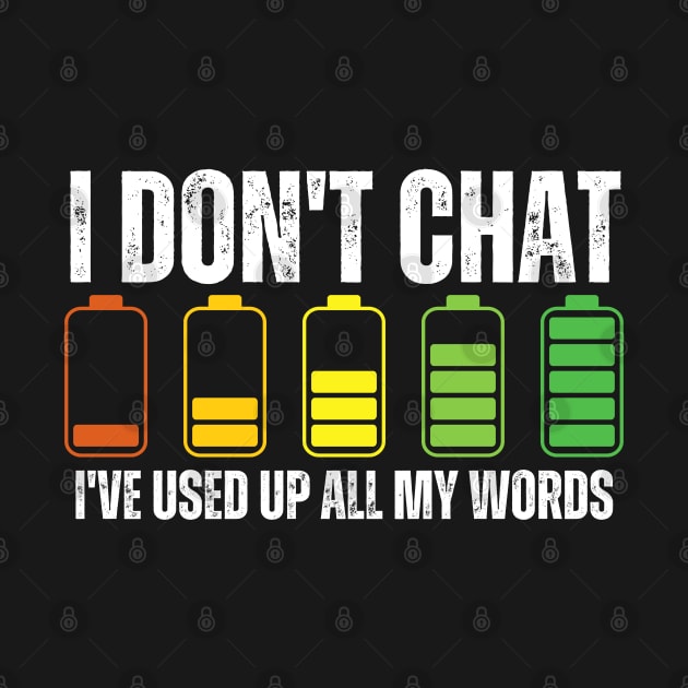 I Don T Chat I Ve Used Up All My Words by hsayn.bara