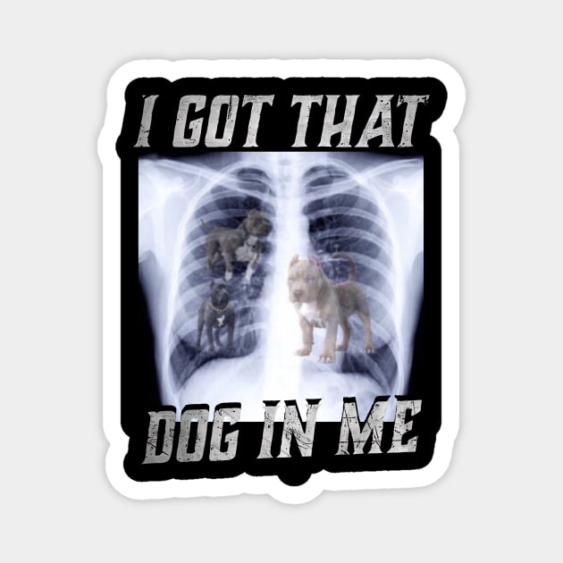I Got That Dog In Me Xray Funny Meme Dog Xray Magnet by Ashviirn