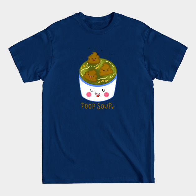 Poop Soup - Poop - T-Shirt