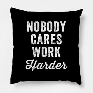 Nobody cares work harder Pillow