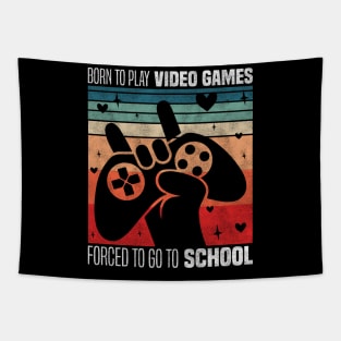 Born To Play Video Games Forced To Go To School - Video Games Enthusiast Tapestry