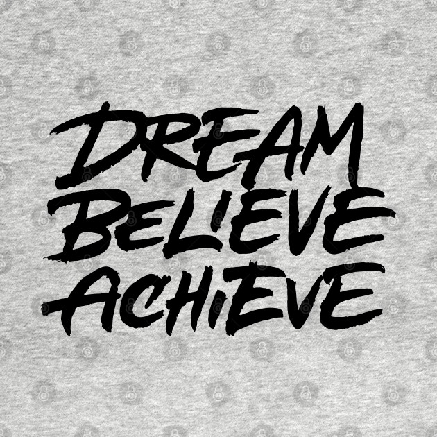 Disover Dream Believe Achieve - Dream Believe Achieve - T-Shirt