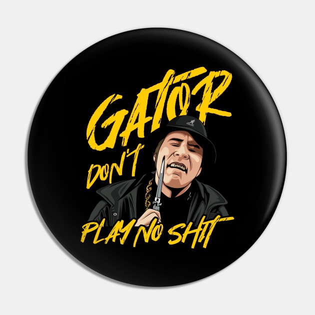 Gator dont play no shit Pin by MIKOLTN