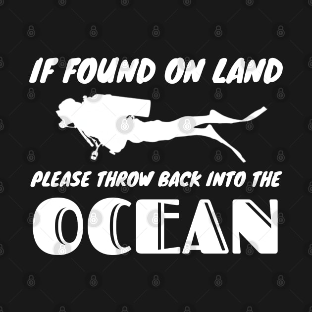 Funny Scuba Diving If Found On Land Please Throw Back Into The Ocean by BuddyandPrecious