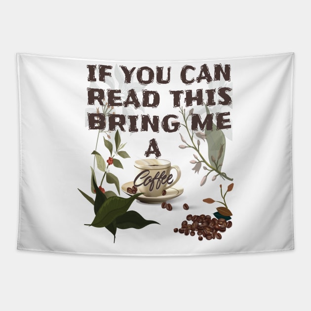 If you can read this bring me a coffee T-Shirts Brothers,Sisters,Fathers,Mothers If You Can Read This Bring Me Coffee Tshirt Funny Sarcastic Morning Cup Caffeine Tee Tapestry by Meryarts