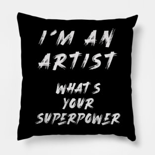 I´m an artist. What´s your superpower Pillow