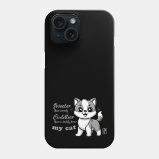 Sweeter than candy, Cuddlier than a teddy bear: my cat - I Love my cat - 1 Phone Case