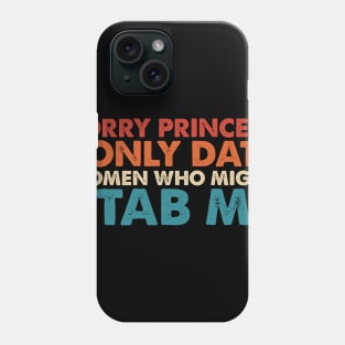 Sorry Princess I Only Date Women Who Might Stab Me Phone Case