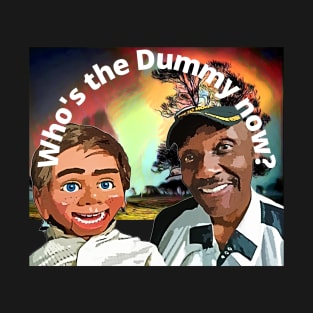 Who's the Dummy Now? T-Shirt