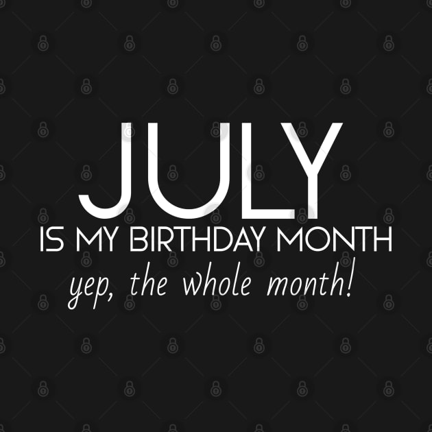 July Is My Birthday Month Yep, The Whole Month by Textee Store