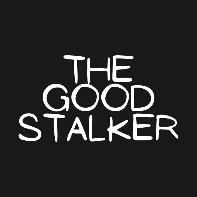 The Good Stalker Funny Pickup Lines Weird Typographic Romantic Innocent School Loving Emotional Missing Challenging Confident Slogan Competition Man’s & Woman’s by Salam Hadi