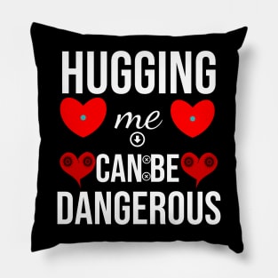 hugging me can be dangerous with love Pillow