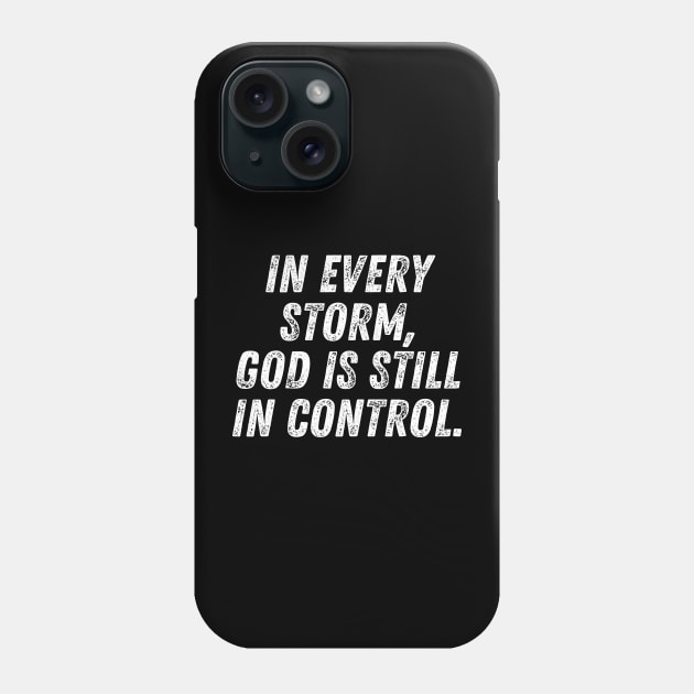 Christian Quote In Every Storm God Is In Control Phone Case by Art-Jiyuu