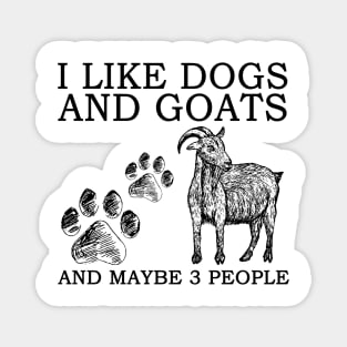 I Like Dogs And Goats And Maybe 3 People Magnet