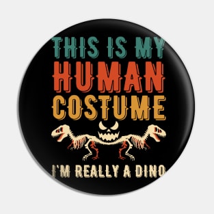 THIS IS MY HUMAN COSTUME I'M REALLY A DINO Pin